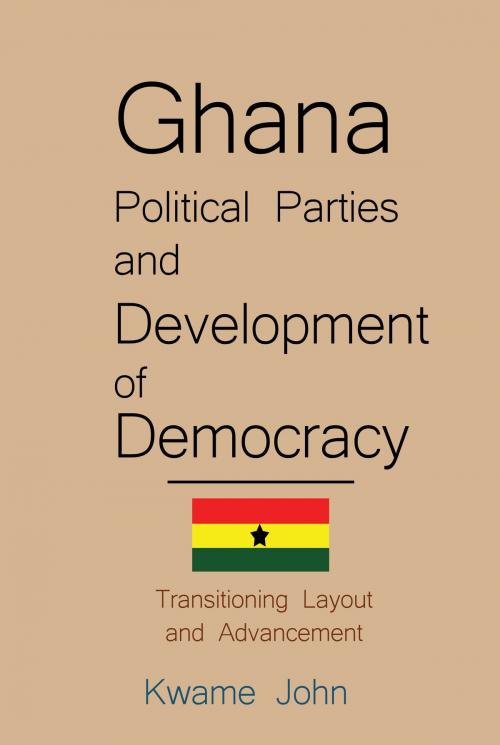 Cover of the book Ghana Political Parties and Development of Democracy by Kwame John, Kwame John