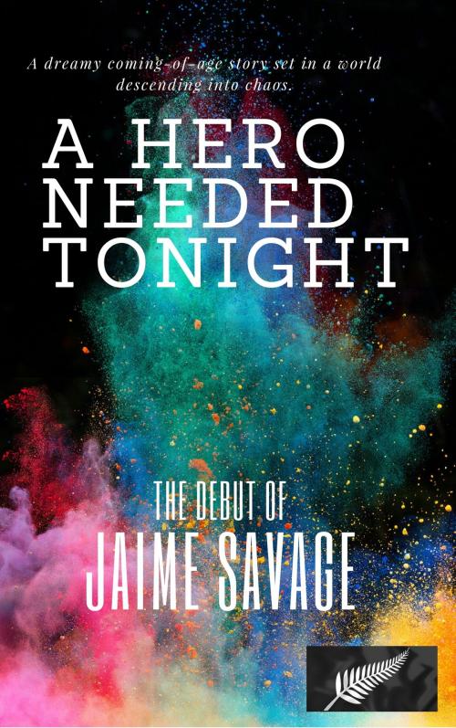 Cover of the book A Hero Needed Tonight by Jaime Savage, Jaime Savage