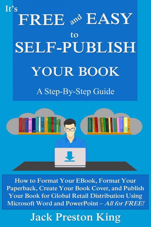 Cover of the book It’s Free and Easy to Self-Publish Your Book: A Step-By-Step Guide by Jack Preston King, New Paradigm Press