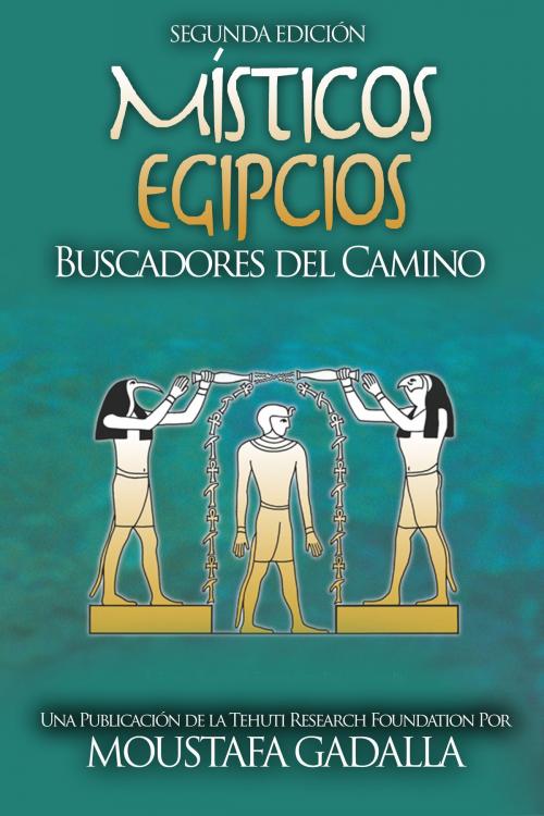 Cover of the book Místicos Egipcios: Buscadores del Camino by Moustafa Gadalla, Moustafa Gadalla