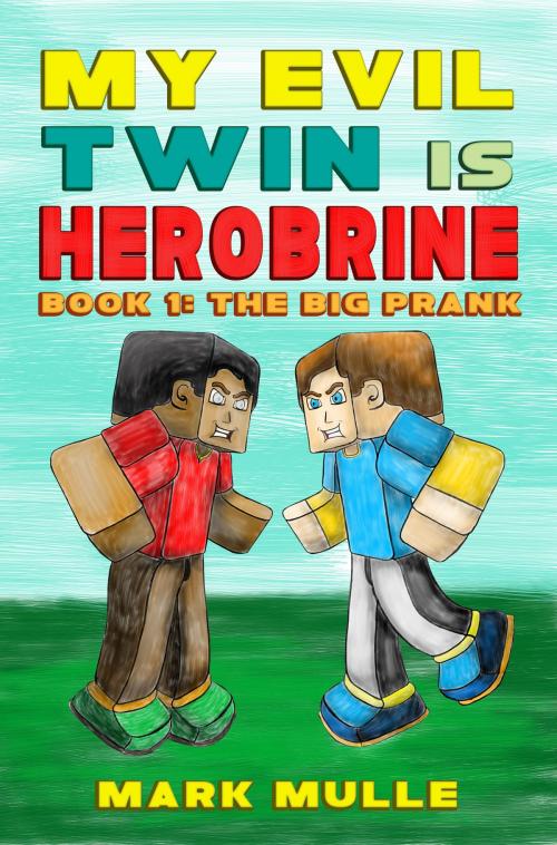 Cover of the book My Evil Twin is Herobrine, Book 1: The Big Prank by Mark Mulle, Mark Mulle