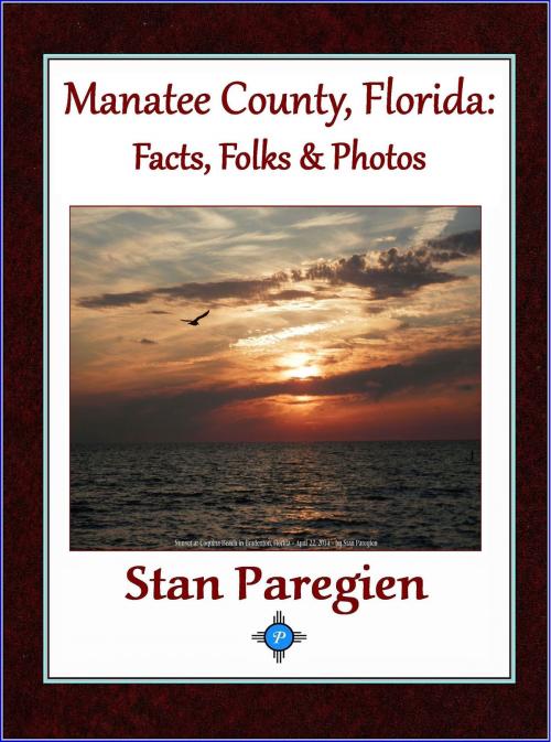 Cover of the book Manatee County, Florida: Facts, Folks & Photos by Stan Paregien Sr, Stan Paregien, Sr