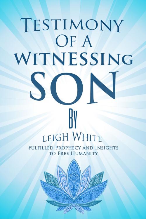 Cover of the book Testimony Of A Witnessing Son by Leigh White, Leigh White