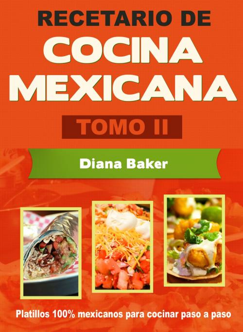 Cover of the book Recetario de Cocina Mexicana Tomo II-La cocina mexicana hecha fácil by Diana Baker, Editorialimagen.com