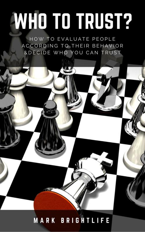 Cover of the book Who to Trust?: How to Evaluate People According to Their Behavior & Decide Who You Can Trust by Mark Brightlife, 22 Lions Bookstore