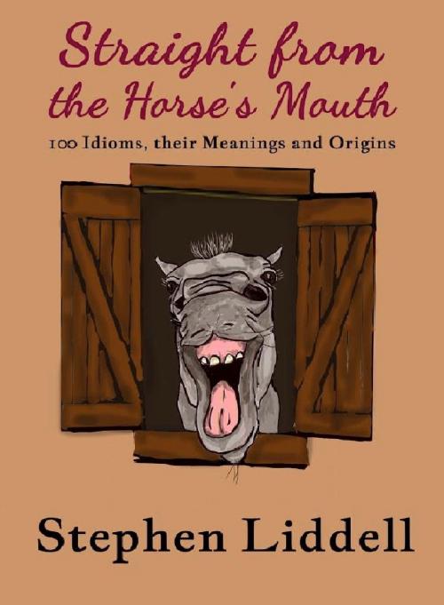 Cover of the book Straight from the Horse's Mouth by Stephen Liddell, Stephen Liddell
