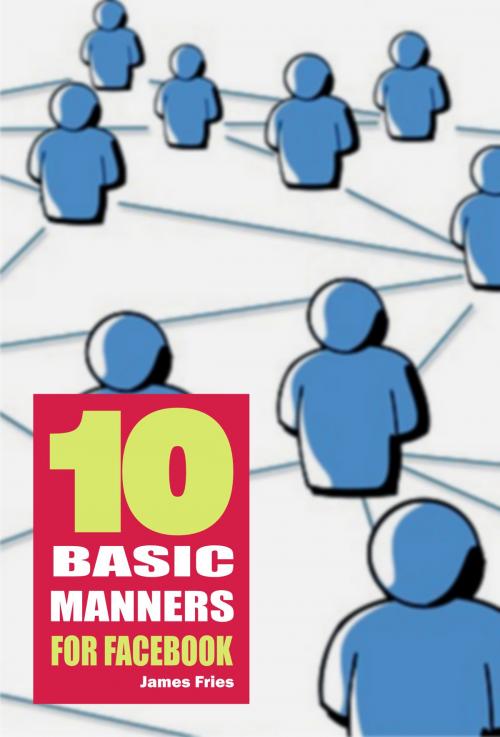 Cover of the book 10 Basic Manners for Facebook by James Fries, Publishdrive