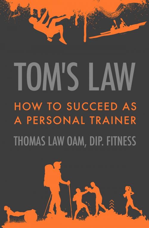 Cover of the book Tom’s Law: How to Succeed as a Personal Trainer by Thomas Law, Thomas Law
