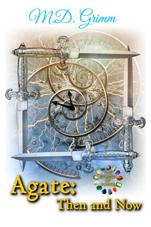 Cover of the book Agate: Then and Now (The Stones of Power Book 4) by M.D. Grimm, M.D. Grimm