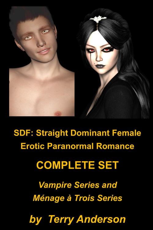 Cover of the book SDF: Straight Dominant Female Erotic Paranormal Romance Complete Set Vampire Series and Ménage à Trois Series by Terry Anderson, John Waaser