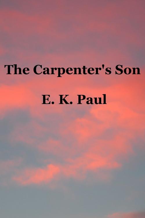 Cover of the book The Carpenter's Son by E. K. Paul, E. K. Paul