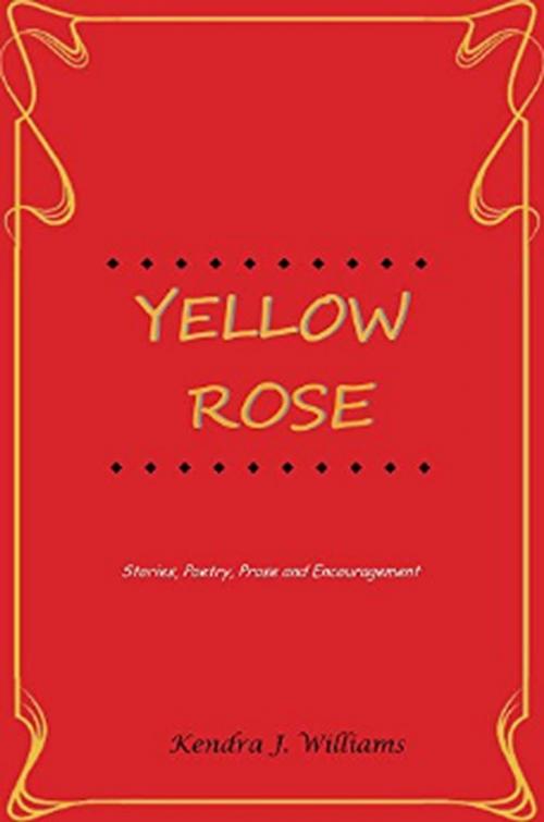 Cover of the book Yellow Rose by Kendra J. Williams, Kendra J. Williams