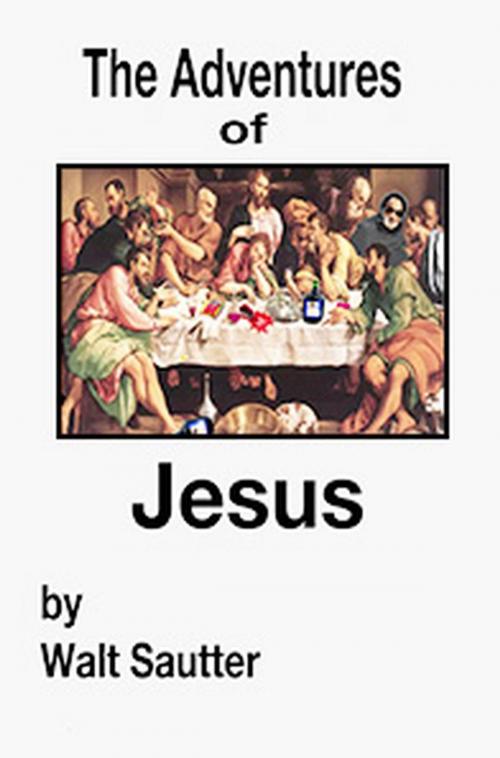 Cover of the book The Adventures of Jesus - EScreen Format by Walt Sautter, Walt Sautter