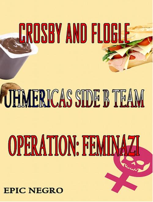 Cover of the book Crosby and Flogle Operation: Feminazi by Epic Negro, Epic Negro