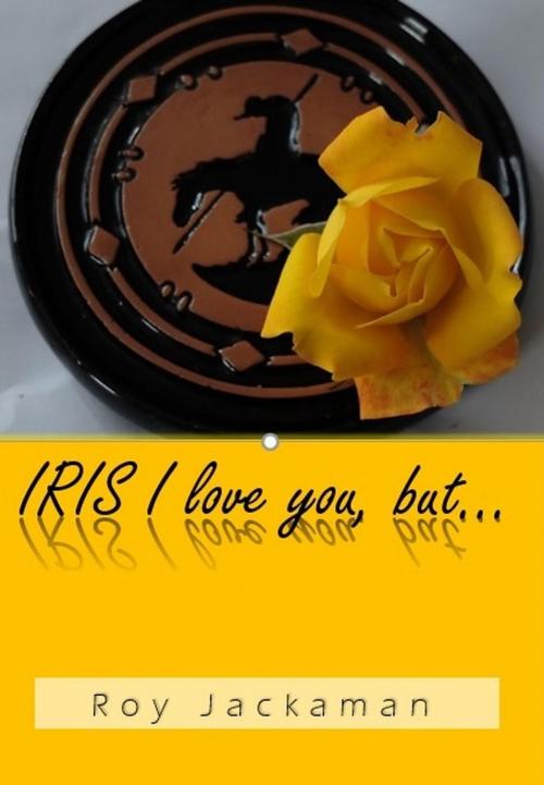 Cover of the book IRIS I love you, but... by Roy Jackaman, Roy Jackaman