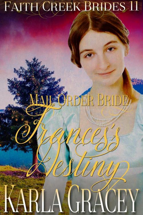 Cover of the book Mail Order Bride - Frances's Destiny by Karla Gracey, KG Publishing House