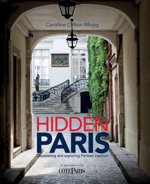 Cover of the book Hidden Paris by Caroline Clifton-Mogg, Gibbs Smith