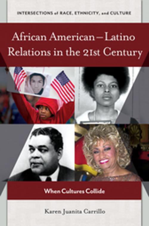 Cover of the book African American–Latino Relations in the 21st Century: When Cultures Collide by Karen Juanita Carrillo, ABC-CLIO