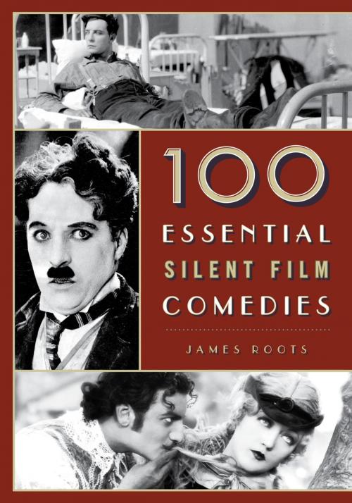 Cover of the book 100 Essential Silent Film Comedies by James Roots, Rowman & Littlefield Publishers