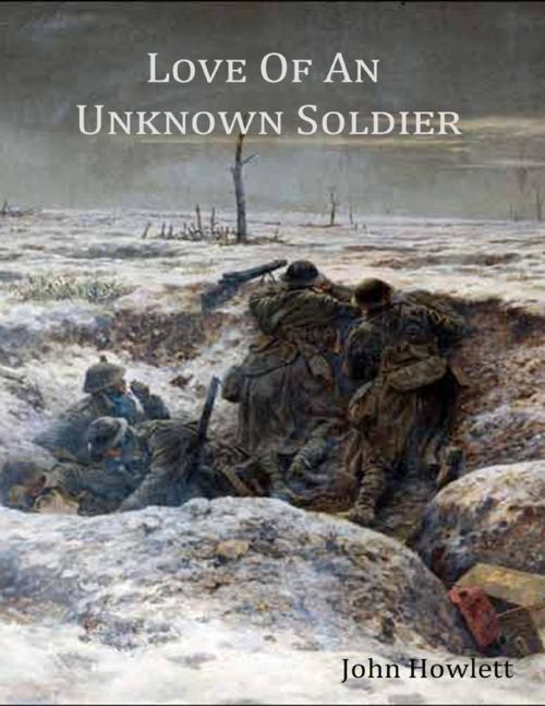 Cover of the book Love of an Unknown Soldier by John Howlett, Lulu.com