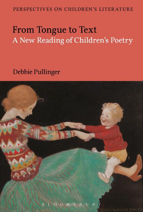 Cover of the book From Tongue to Text: A New Reading of Children's Poetry by Dr Debbie Pullinger, Bloomsbury Publishing