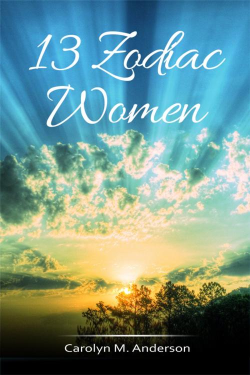 Cover of the book 13 Zodiac Women by Carolyn M. Anderson, Dorrance Publishing