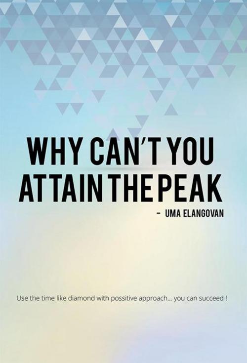 Cover of the book Why Can’T You Attain the Peak by Uma Elangovan, Partridge Publishing India