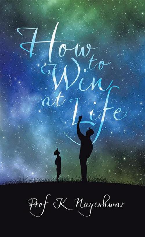 Cover of the book How to Win at Life by Prof K Nageshwar, Partridge Publishing India