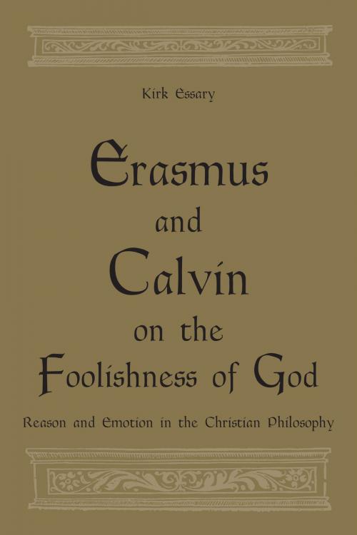 Cover of the book Erasmus and Calvin on the Foolishness of God by Kirk  Essary, University of Toronto Press, Scholarly Publishing Division