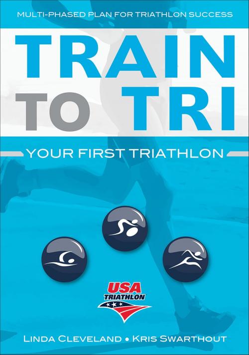 Cover of the book Train to Tri by USA Triathlon, Linda Cleveland, Kris Swarthout, Human Kinetics, Inc.