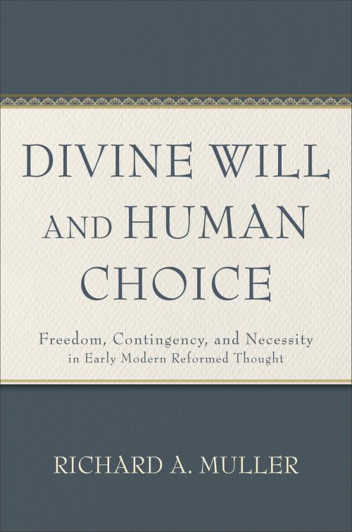 Cover of the book Divine Will and Human Choice by Richard A. Muller, Baker Publishing Group