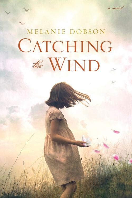 Cover of the book Catching the Wind by Melanie Dobson, Tyndale House Publishers, Inc.