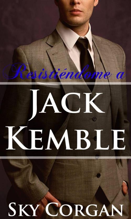 Cover of the book Resistiéndome a Jack Kemble by Sky Corgan, Babelcube Inc.