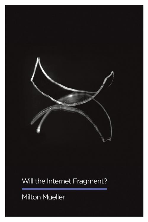 Cover of the book Will the Internet Fragment? by Milton Mueller, Wiley