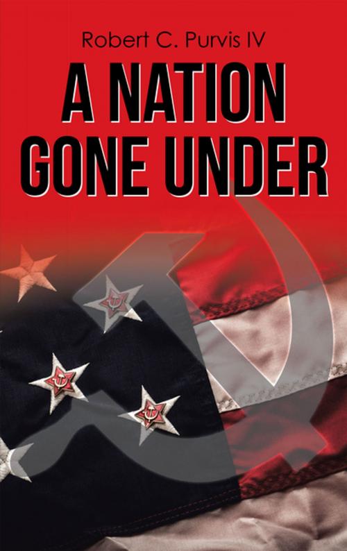 Cover of the book A Nation Gone Under by Robert C. Purvis IV, WestBow Press