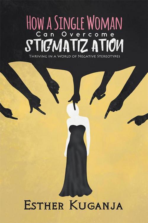 Cover of the book How a Single Woman Can Overcome Stigmatisation by Esther Kuganja, AuthorHouse UK