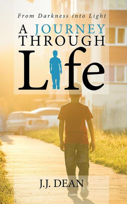 Cover of the book A Journey Through Life by J.J. Dean, AuthorHouse UK