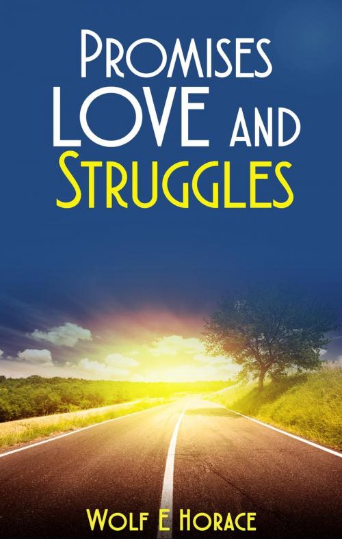 Cover of the book Promises, Love and Struggles by Wolf Horace, Wolf Horace