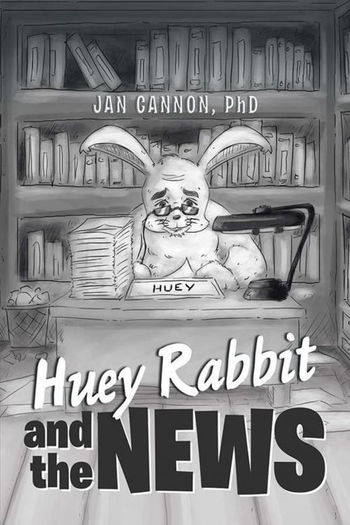 Cover of the book Huey Rabbit and the News by Jan Cannon, Xlibris US