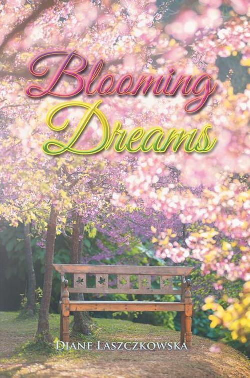 Cover of the book Blooming Dreams by Diane Laszczkowska, Xlibris US