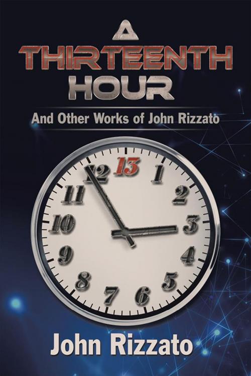 Cover of the book A Thirteenth Hour by John Rizzato, Xlibris US