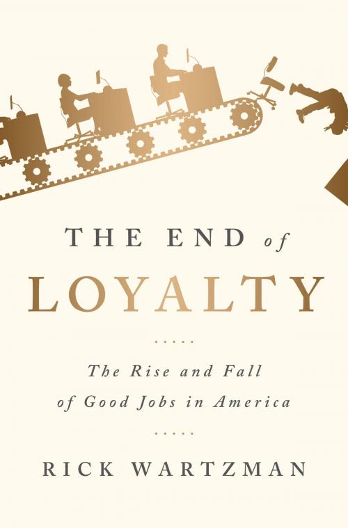 Cover of the book The End of Loyalty by Rick Wartzman, PublicAffairs