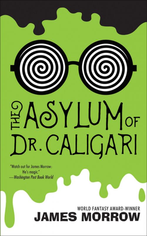 Cover of the book The Asylum of Dr. Caligari by James Morrow, Tachyon Publications