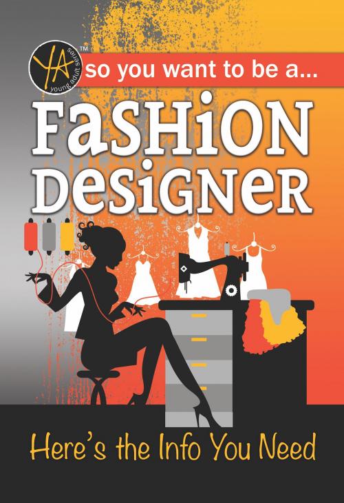 Cover of the book So You Want To … Be a Fashion Designer: Here’s the Info You Need by Lisa McGinnes, Atlantic Publishing Group