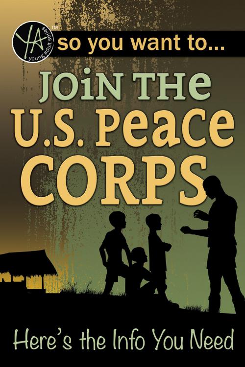 Cover of the book So You Want to… Join the U.S. Peace Corps: Here’s the Info You Need by Luke Fegenbush, Atlantic Publishing Group