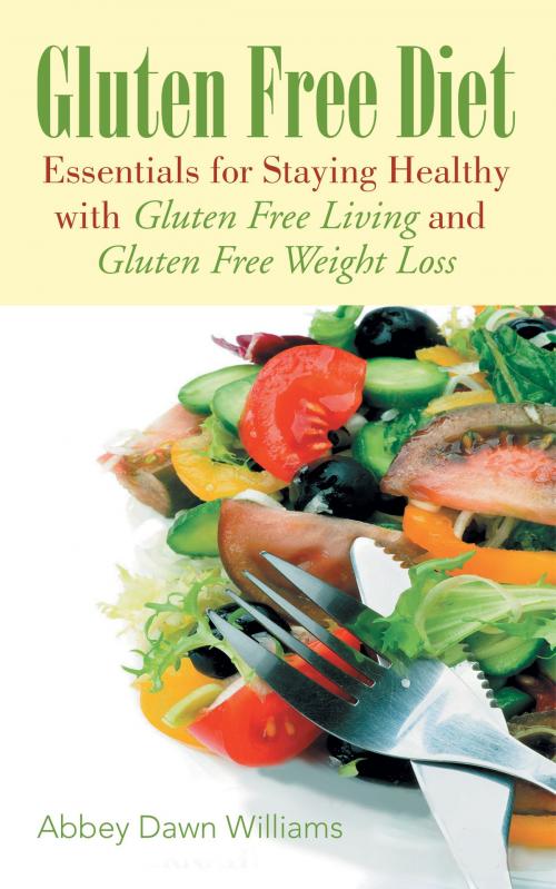 Cover of the book Gluten Free Diet: Essentials for Staying Healthy with Gluten Free Living and Gluten Free Weight Loss by Abbey Williams, Editorial Imagen LLC