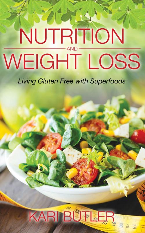 Cover of the book Nutrition and Weight Loss: Living Gluten Free with Superfoods by Kari Butler, Editorial Imagen LLC