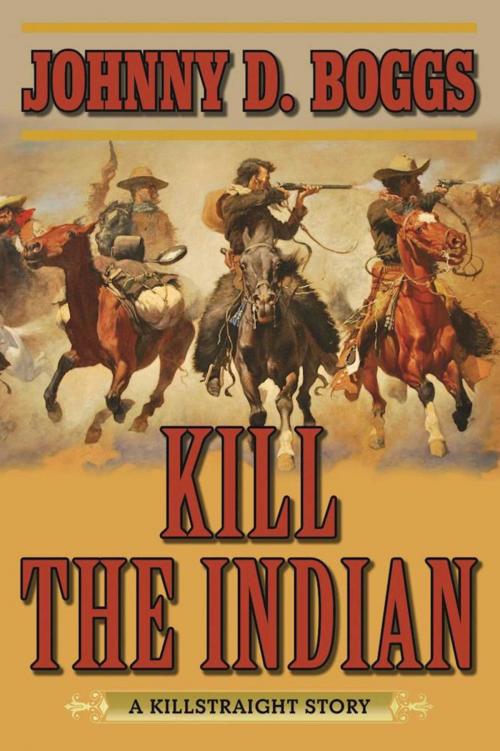 Cover of the book Kill the Indian by Johnny D. Boggs, Skyhorse