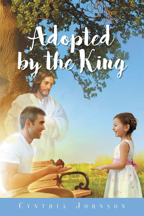 Cover of the book Adopted by the King by Cynthia Johnson, Christian Faith Publishing