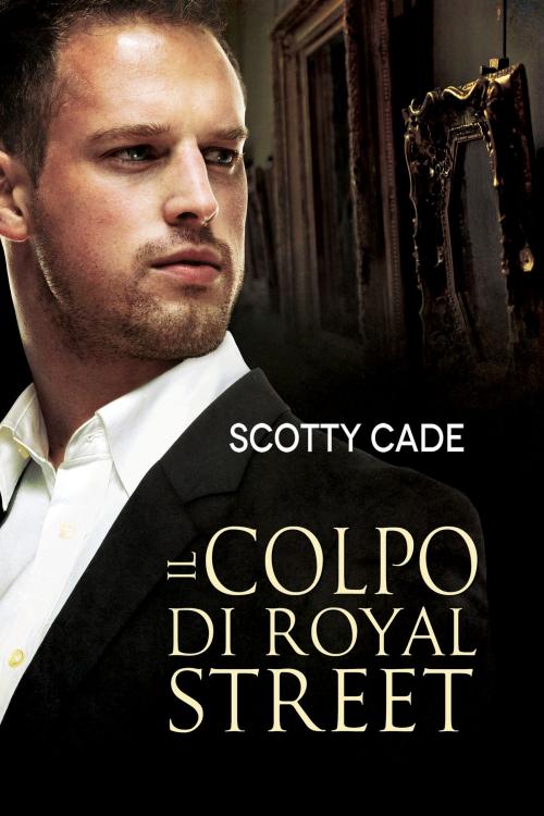 Cover of the book Il colpo di Royal Street by Scotty Cade, Dreamspinner Press